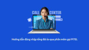 Hướng dẫn đăng nhập tổng đài ảo qua phần mềm gọi PiTEL