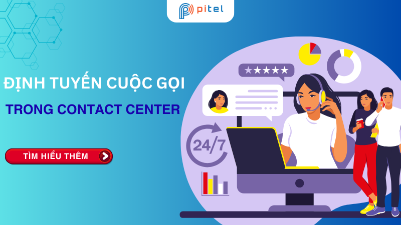 Tầm quan trọng định tuyến cuộc gọi trong hệ thống Contact Center 