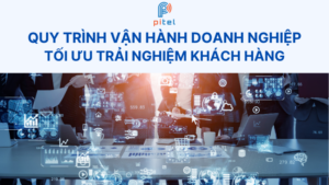 Tối ưu quy trình vận hành doanh nghiệp - Tăng trải nghiệm khách hàng
