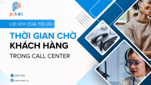 Lợi ích của tối ưu thời gian chờ cuộc gọi của khách hàng với tổng đài Call Center