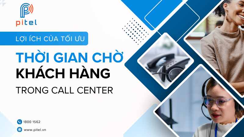 Lợi ích của tối ưu thời gian chờ cuộc gọi của khách hàng với tổng đài Call Center