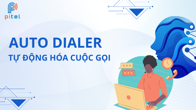 Auto dialer là gì? Hệ thống quay số tự động cho doanh nghiệp
