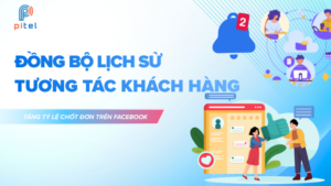 Đồng bộ lịch sử tương tác khách hàng - Tăng tỷ lệ chốt đơn trên Facebook