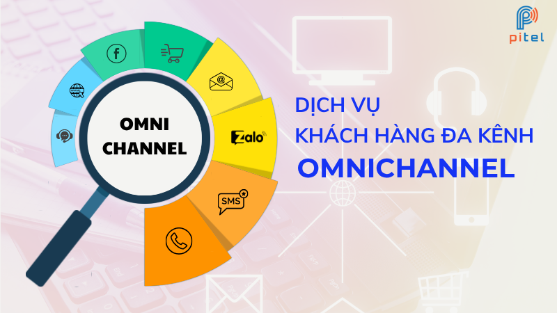 Dịch vụ khách hàng đa kênh Omnichannel